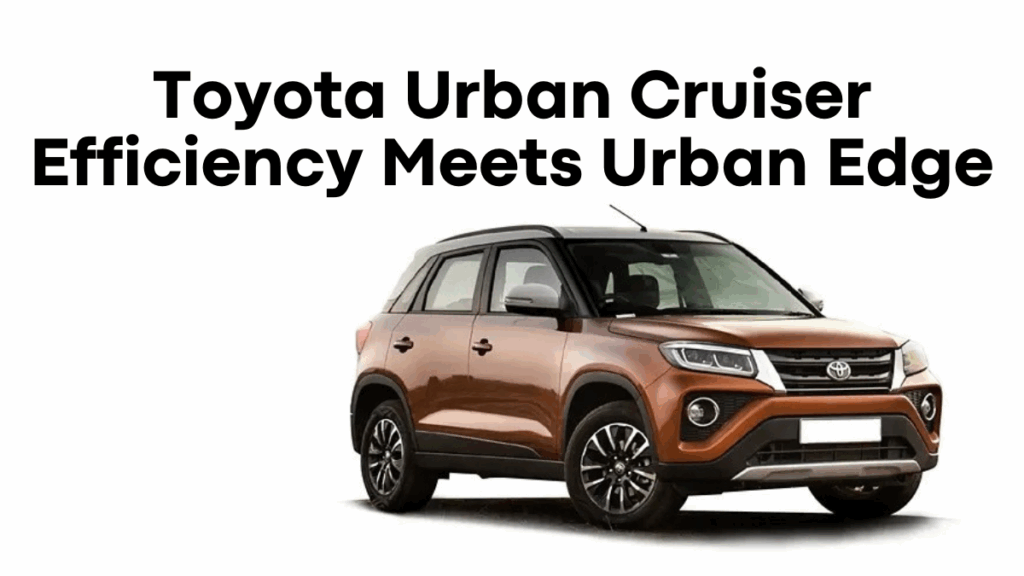 Toyota Urban Cruiser: Efficiency Meets Urban Edge