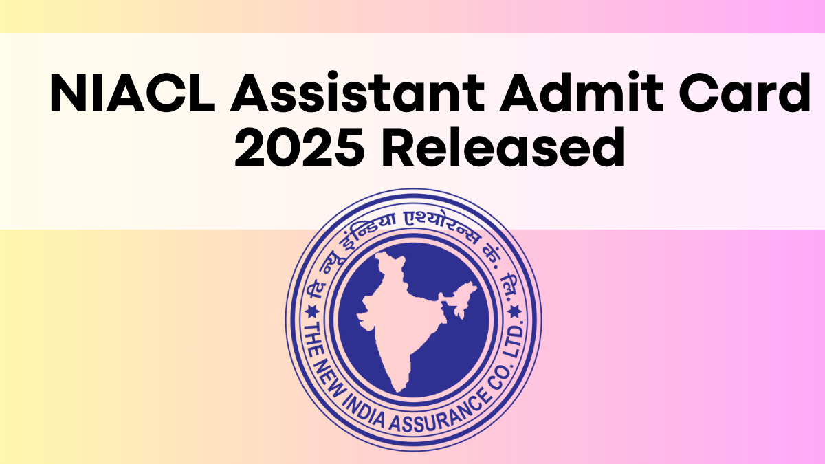 NIACL Assistant Admit Card 2025 Released – Download Prelims Call Letter Now!