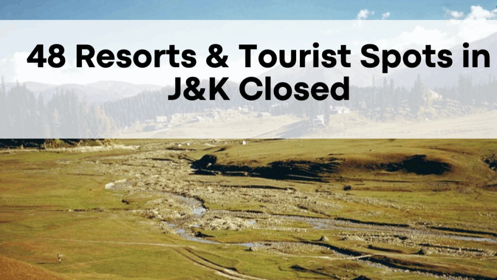 48 Resorts & Tourist Spots in J&K Closed Following Pahalgam Terror Attack