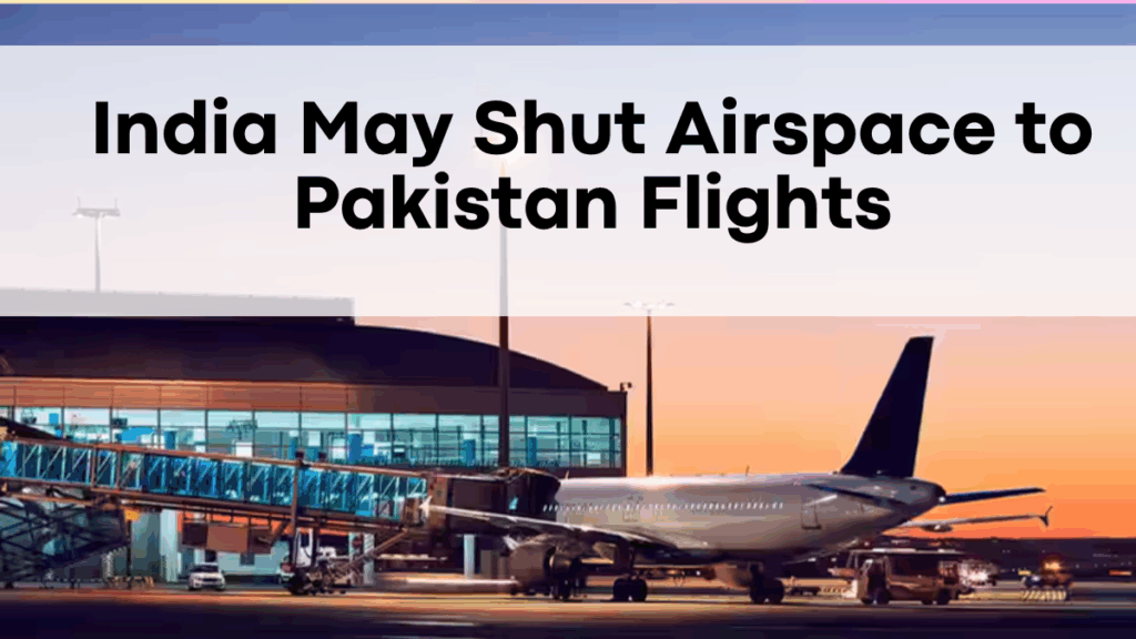India May Shut Airspace to Pakistan Flights – What It Means for Aviation