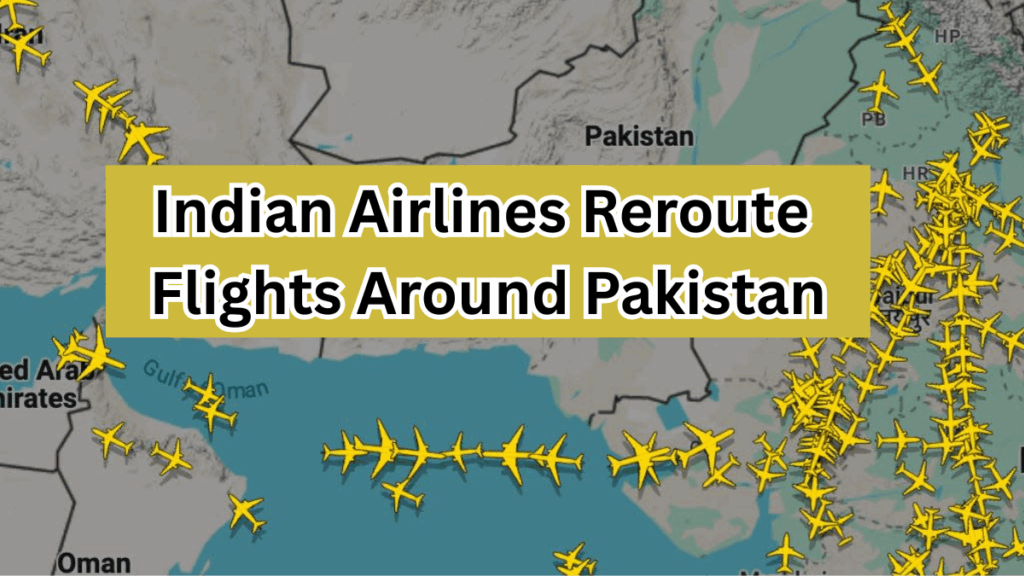 Indian Airlines Reroute Flights Around Pakistan