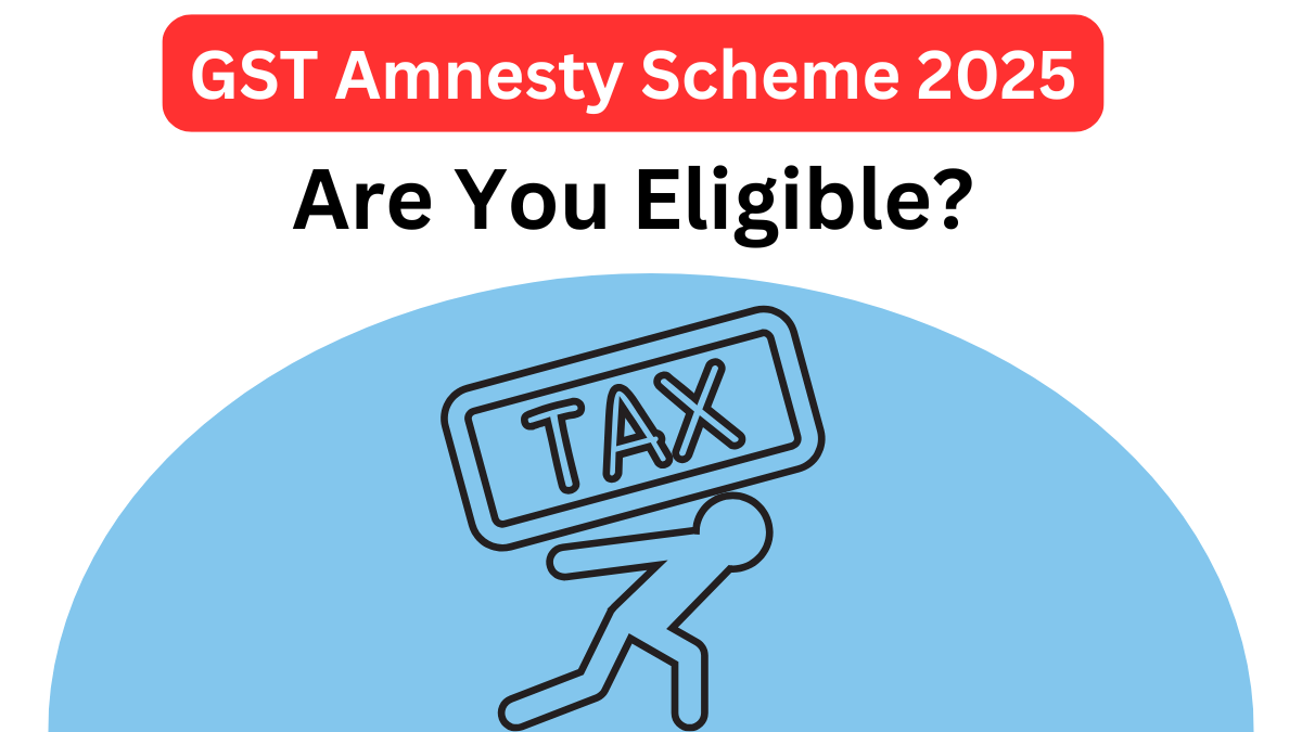 GST Amnesty Scheme 2025: Who Is Eligible and How to File Before Deadline