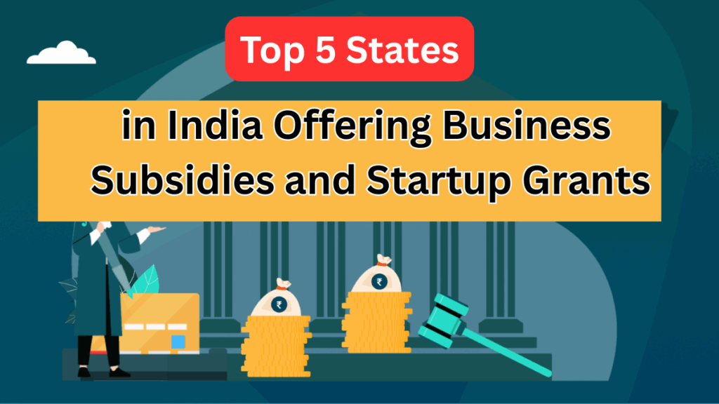 Top 5 States in India Offering Business Subsidies and Startup Grants in 2025