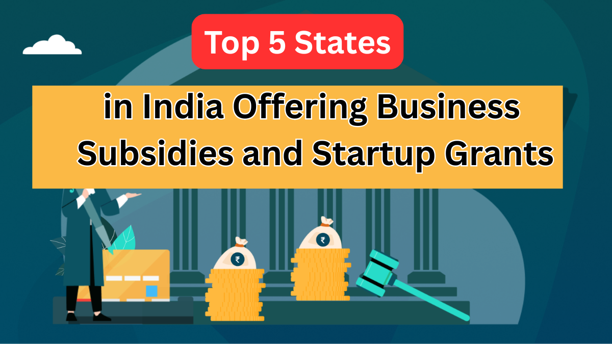 Top 5 States in India Offering Business Subsidies and Startup Grants in 2025