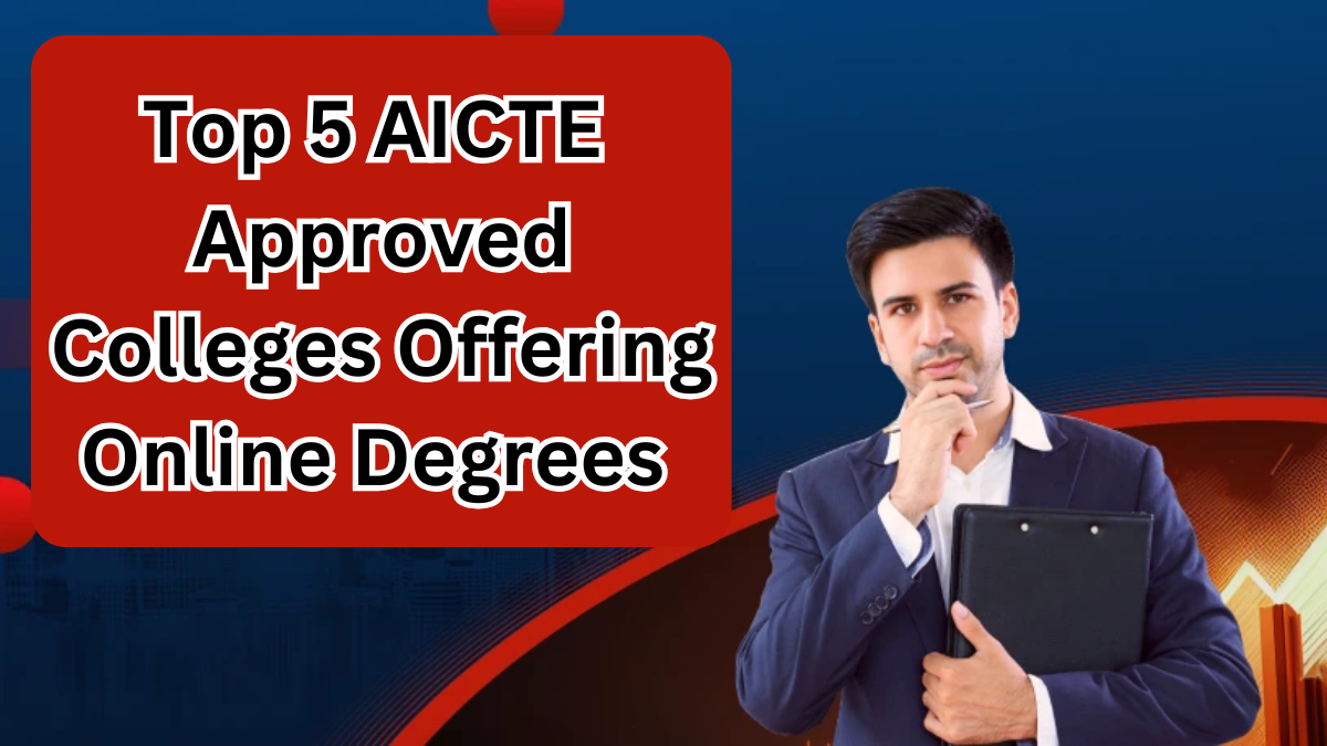Top 5 AICTE-Approved Colleges Offering Online Degrees in 2025 – UGC-Recognized Programs
