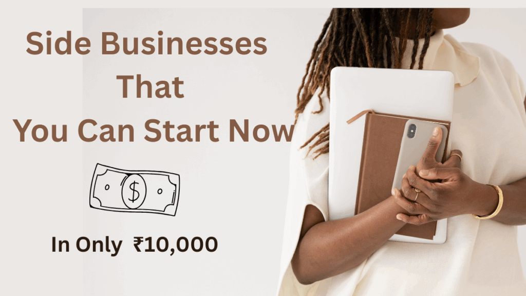 Side Businesses Indians Are Starting With Just ₹10,000 – Trending Ideas for 2025