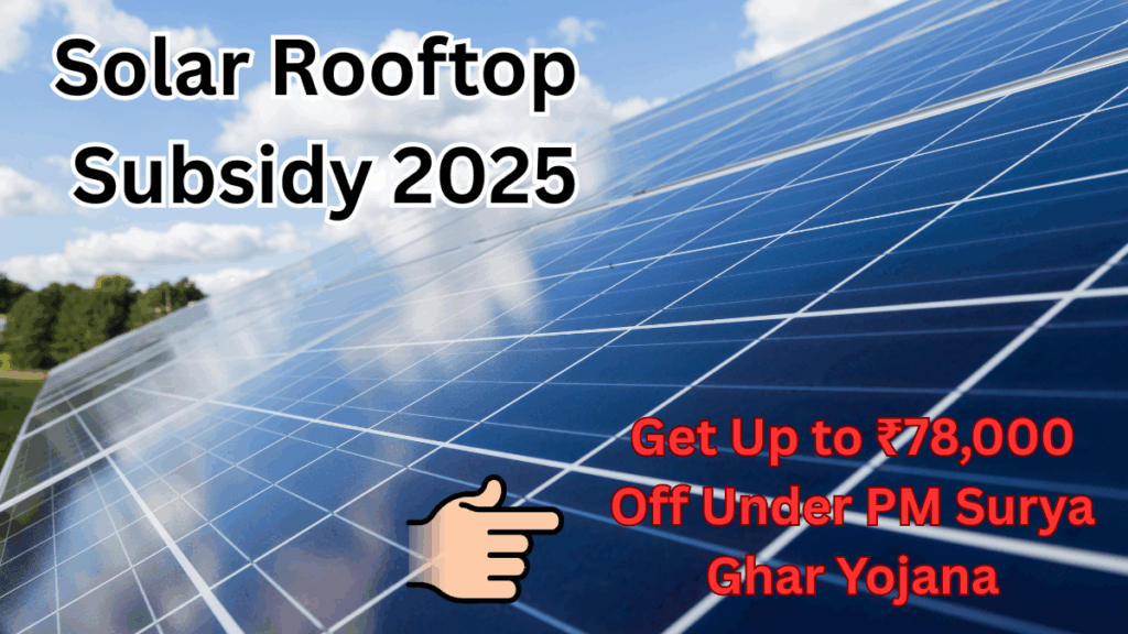 Solar Rooftop Subsidy 2025 – Get Up to ₹78,000 Off Under PM Surya Ghar Yojana