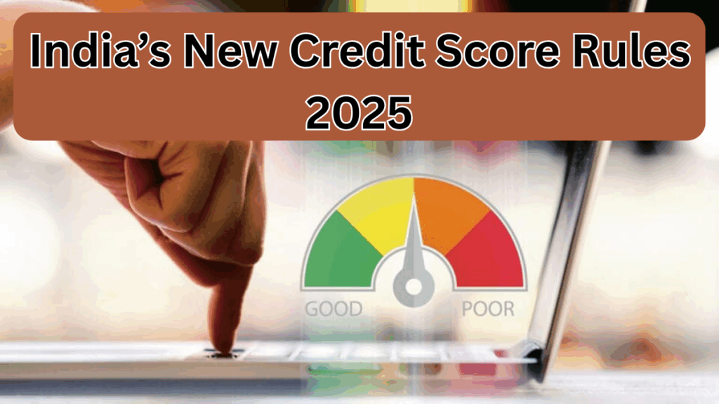India’s New Credit Score Rules for 2025 – What Borrowers Must Know