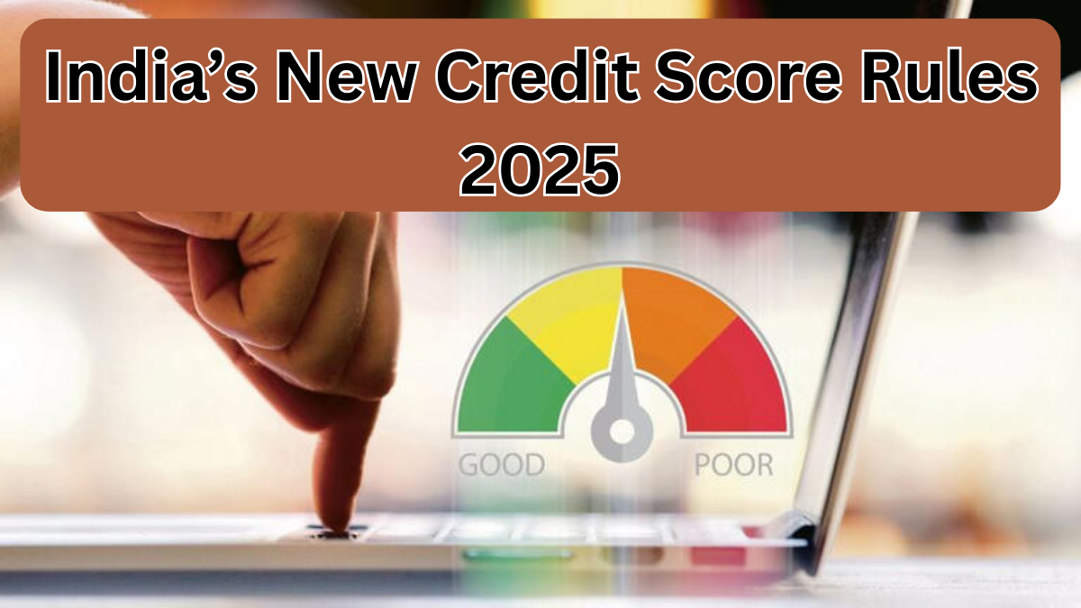 India’s New Credit Score Rules for 2025 – What Borrowers Must Know