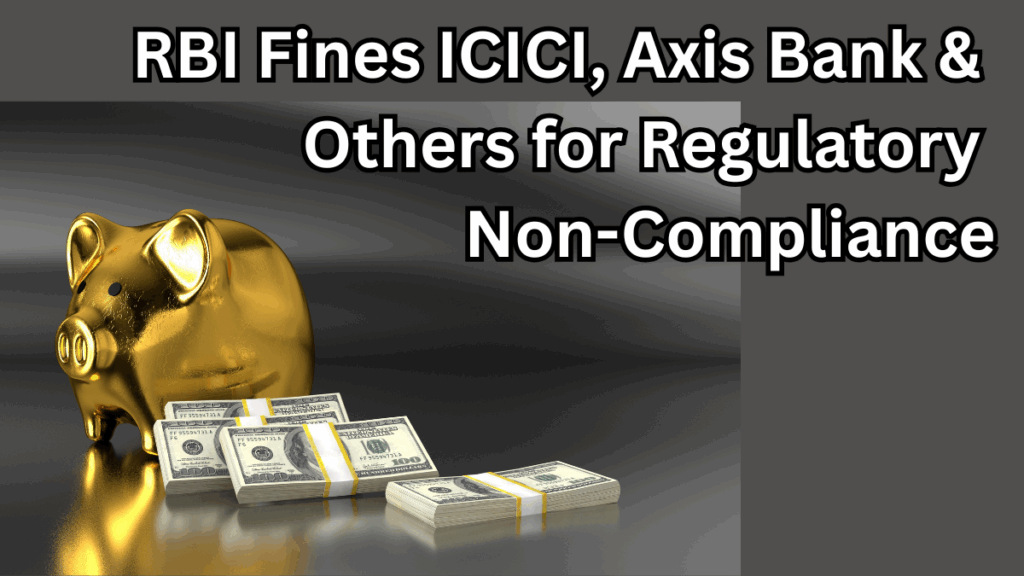 RBI Fines ICICI, Axis Bank & Others for Regulatory Non-Compliance – Full Details Inside