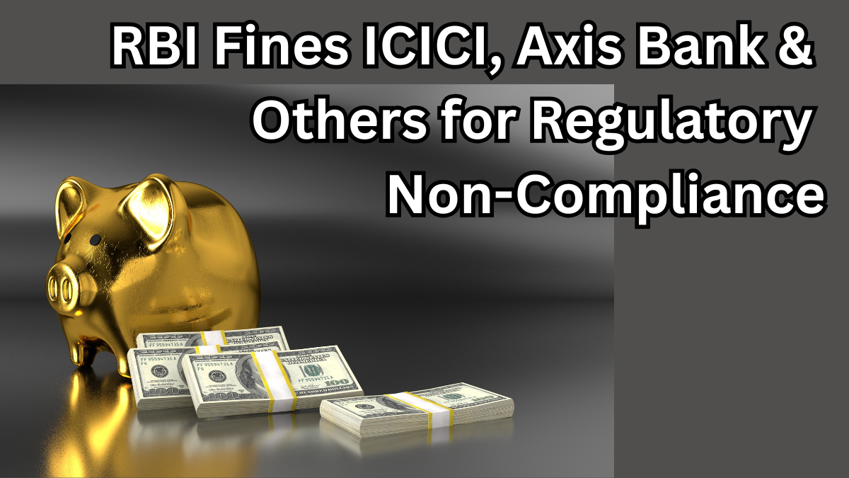 RBI Fines ICICI, Axis Bank & Others for Regulatory Non-Compliance – Full Details Inside