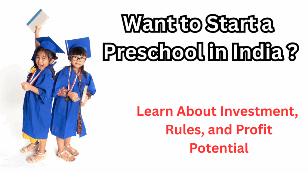 Start a Preschool in India – Investment, Rules, and Profit Potential in 2025