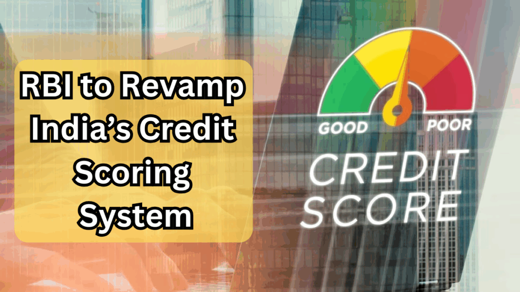 RBI to Revamp India’s Credit Scoring System