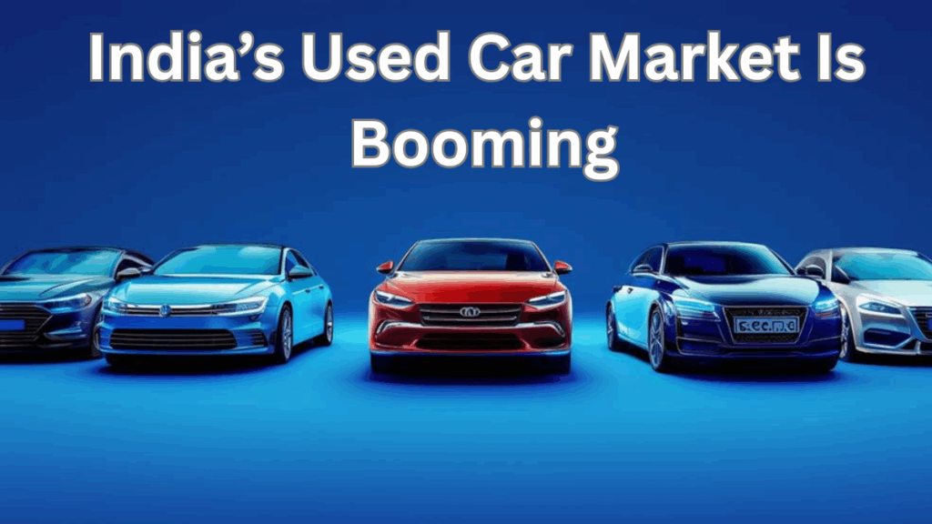 India’s Used Car Market Set to Boom in 2025 – Full Insights