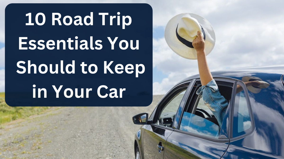 10 Road Trip Essentials You Should Always Keep in Your Car