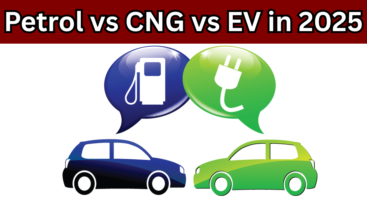 Petrol vs CNG vs EV in 2025 – Cost Comparison & What’s Better for You