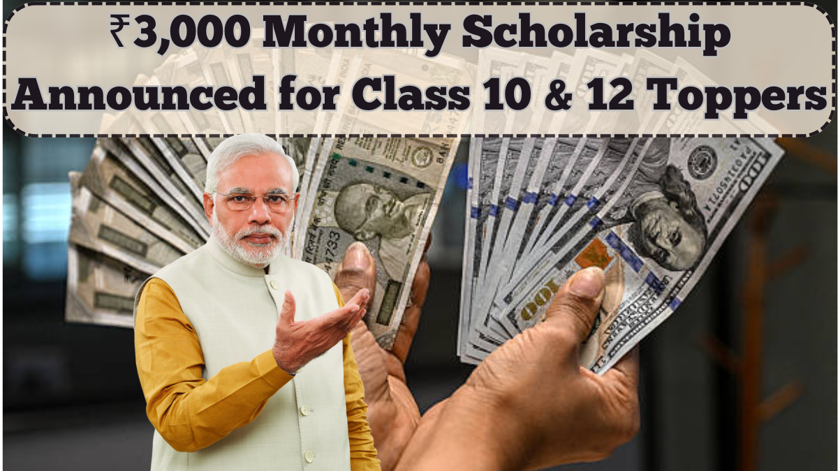 ₹3,000 Monthly Scholarship Announced for Class 10 & 12 Toppers – July 2025 Rollout Begins