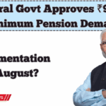 Central Govt Approves ₹9,000 Minimum Pension Demand – Implementation by August?
