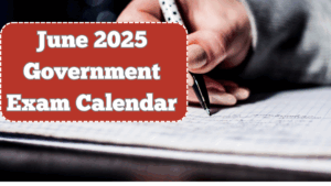 June 2025 Government Exam Calendar – Full Schedule for SSC, UPSC, Railways & More