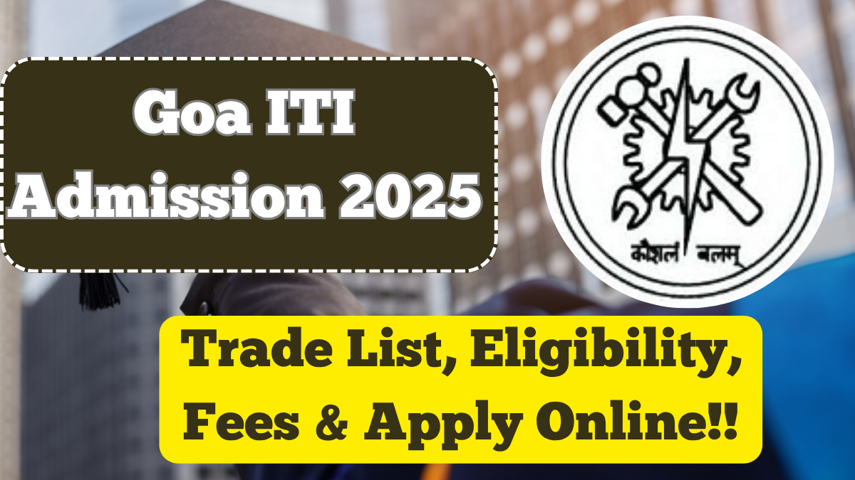 Goa ITI Admission 2025 – Trade List, Eligibility, Fees & Apply Online