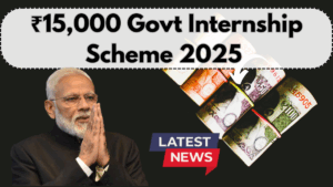 ₹15,000 Govt Internship Scheme 2025 – Who Can Apply & How to Register