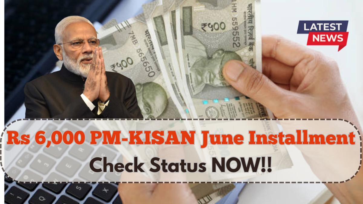 Rs 6,000 PM-KISAN June Installment – Check Status, Eligibility, and Aadhaar Update