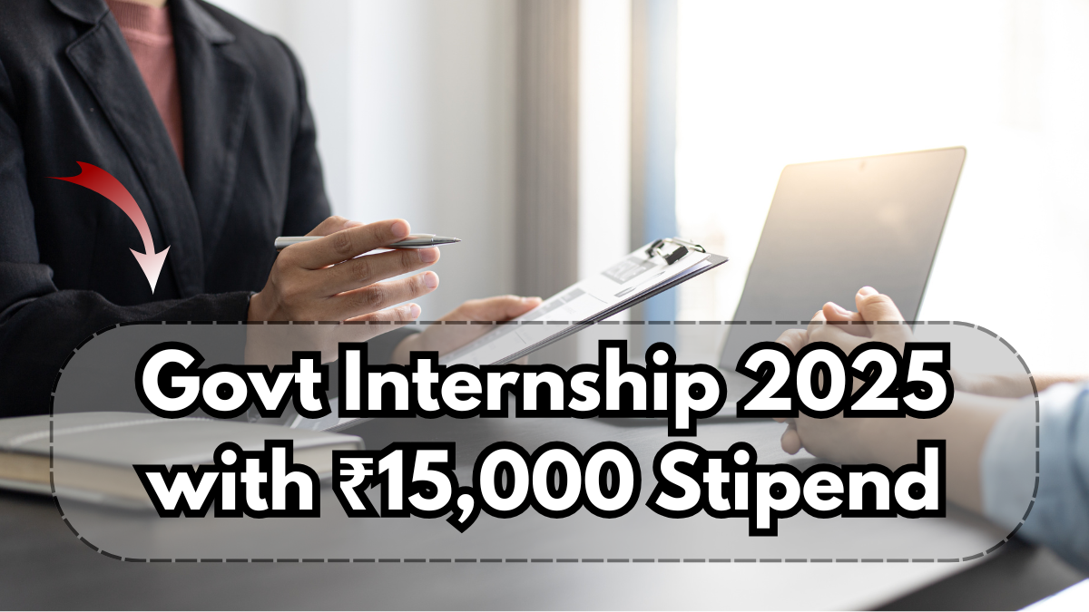 Govt Internship 2025 with ₹15,000 Stipend – Apply Link & Last Date