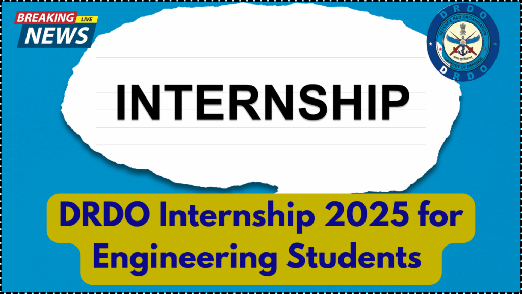 DRDO Internship 2025 for Engineering Students – Eligibility, Apply Dates & Benefits