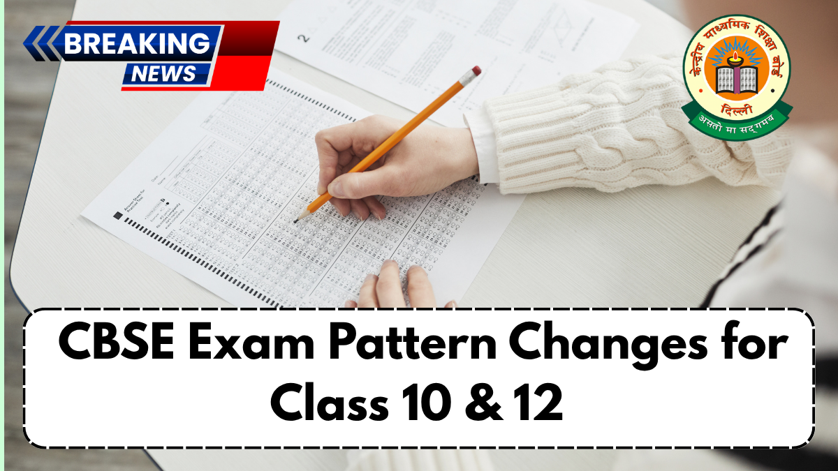 CBSE Exam Pattern Changes for Class 10 & 12 – What’s New in 2026