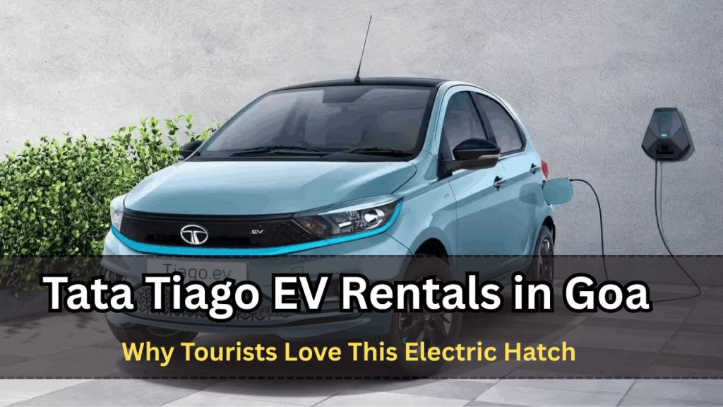 Tata Tiago EV Rentals in Goa – Why Tourists Love This Electric Hatch