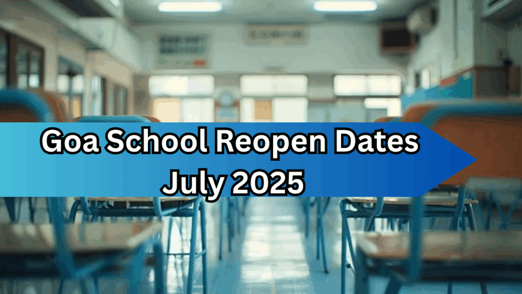 Goa School Reopen Dates July 2025 – Full Academic Year Calendar