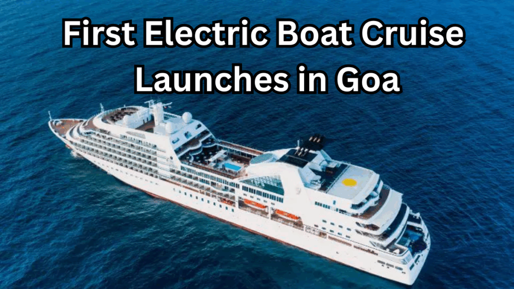 First Electric Boat Cruise Launches in Goa – Eco-Tourism Experience