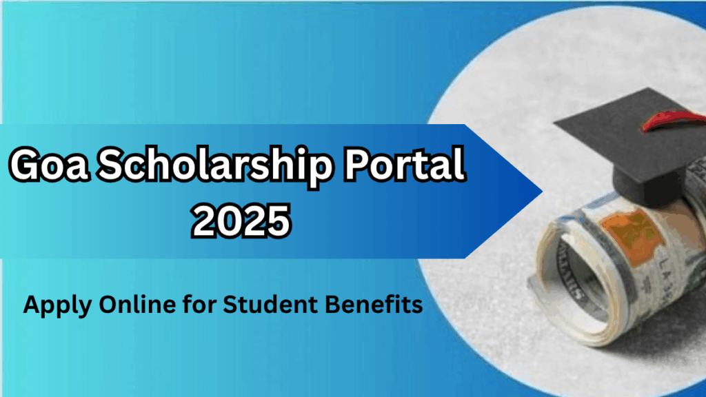 Goa Scholarship Portal 2025 – Apply Online for Student Benefits
