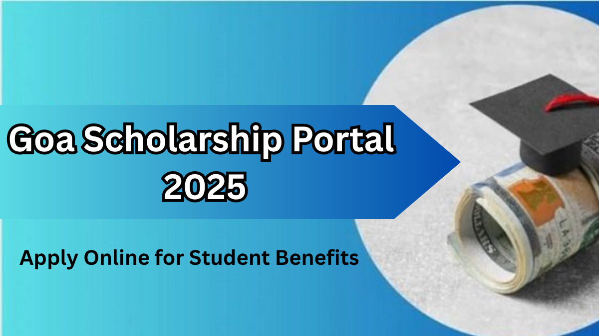 Goa Scholarship Portal 2025 – Apply Online for Student Benefits