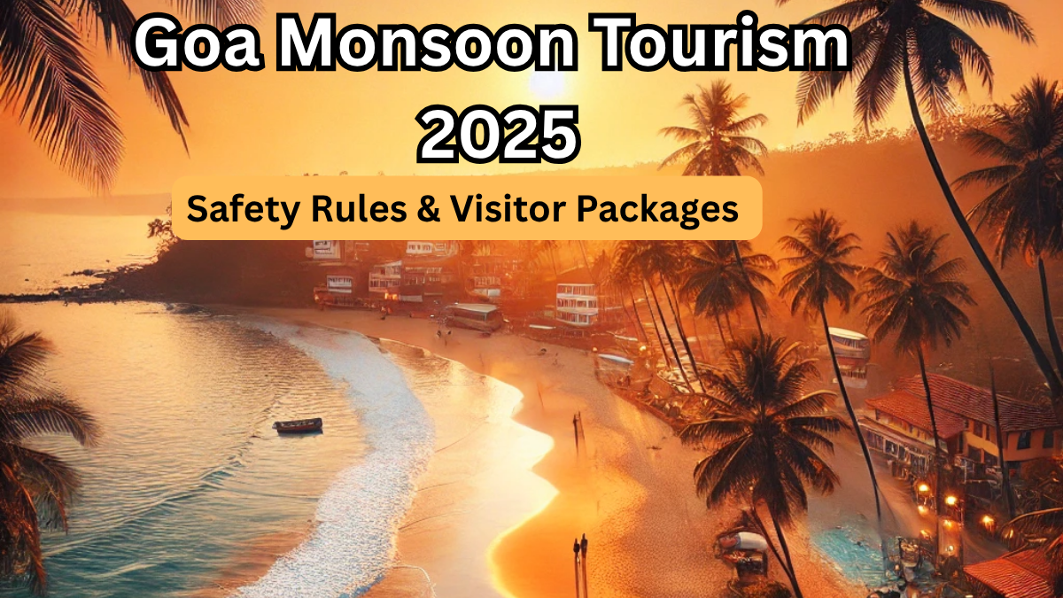 Goa Monsoon Tourism 2025 – Safety Rules & Visitor Packages Explained