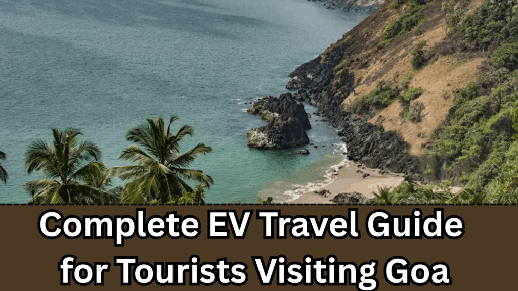 Complete EV Travel Guide for Tourists Visiting Goa in 2025