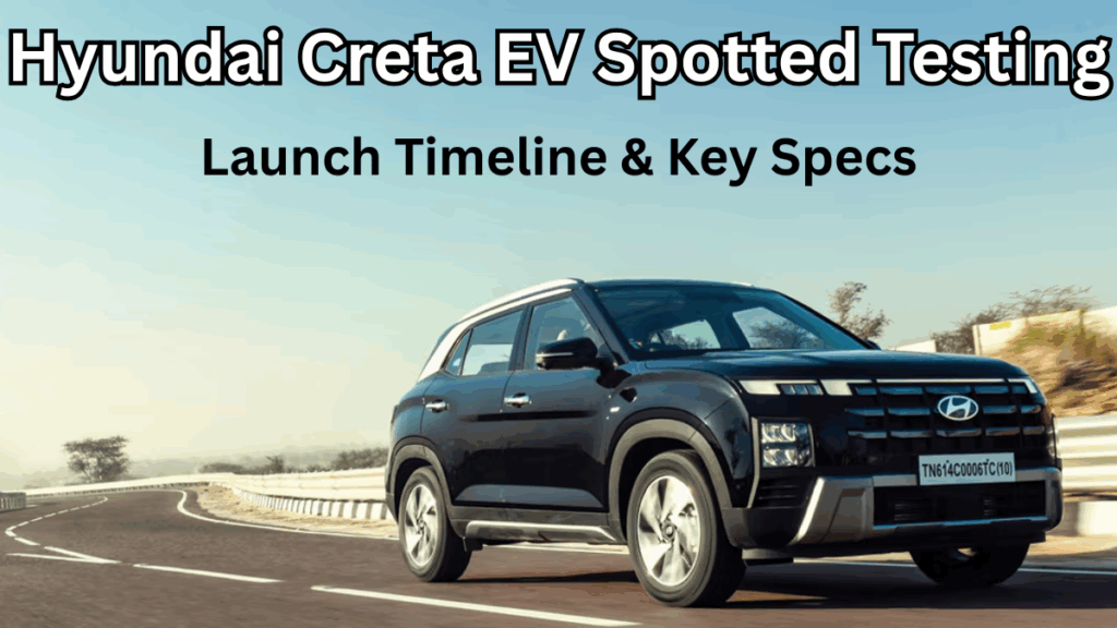 Hyundai Creta EV Spotted Testing – Launch Timeline & Key Specs