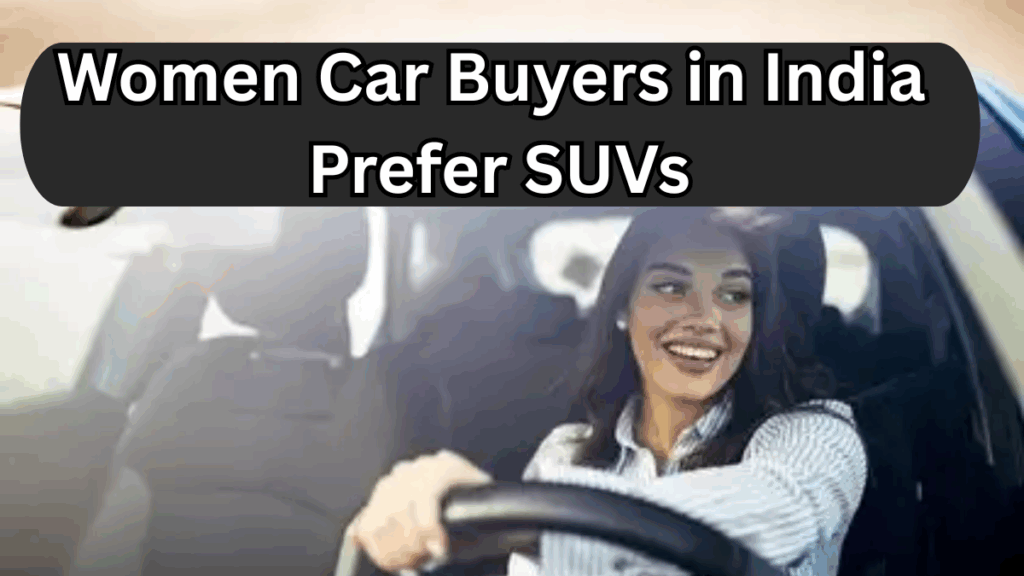 Women Car Buyers in India Prefer SUVs – 2025 Trend Report