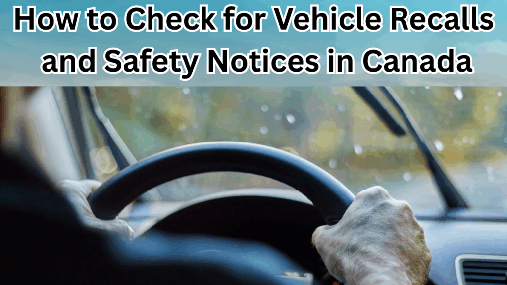 How to Check for Vehicle Recalls and Safety Notices in Canada