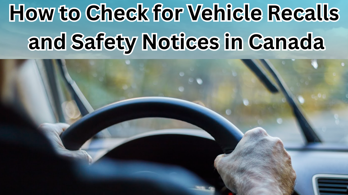 How to Check for Vehicle Recalls and Safety Notices in Canada