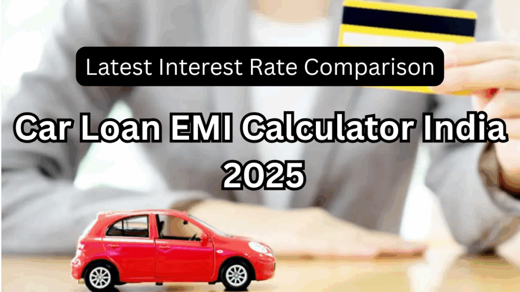 Car Loan EMI Calculator India 2025 – Latest Interest Rate Comparison