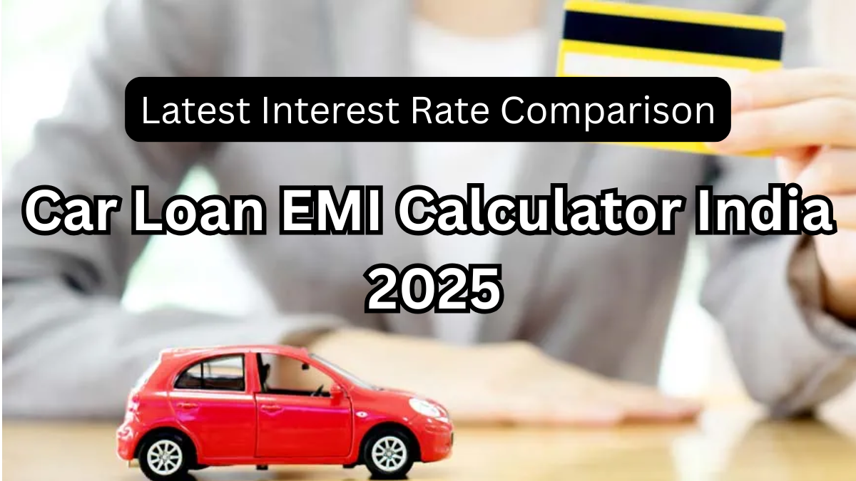 Car Loan EMI Calculator India 2025 – Latest Interest Rate Comparison