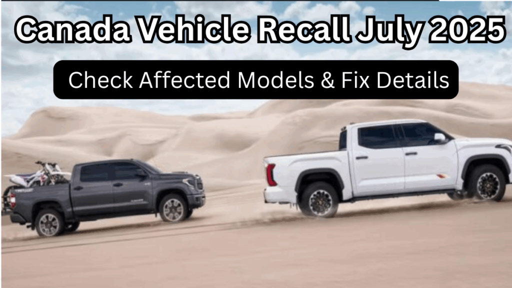Canada Vehicle Recall July 2025 – Check Affected Models & Fix Details