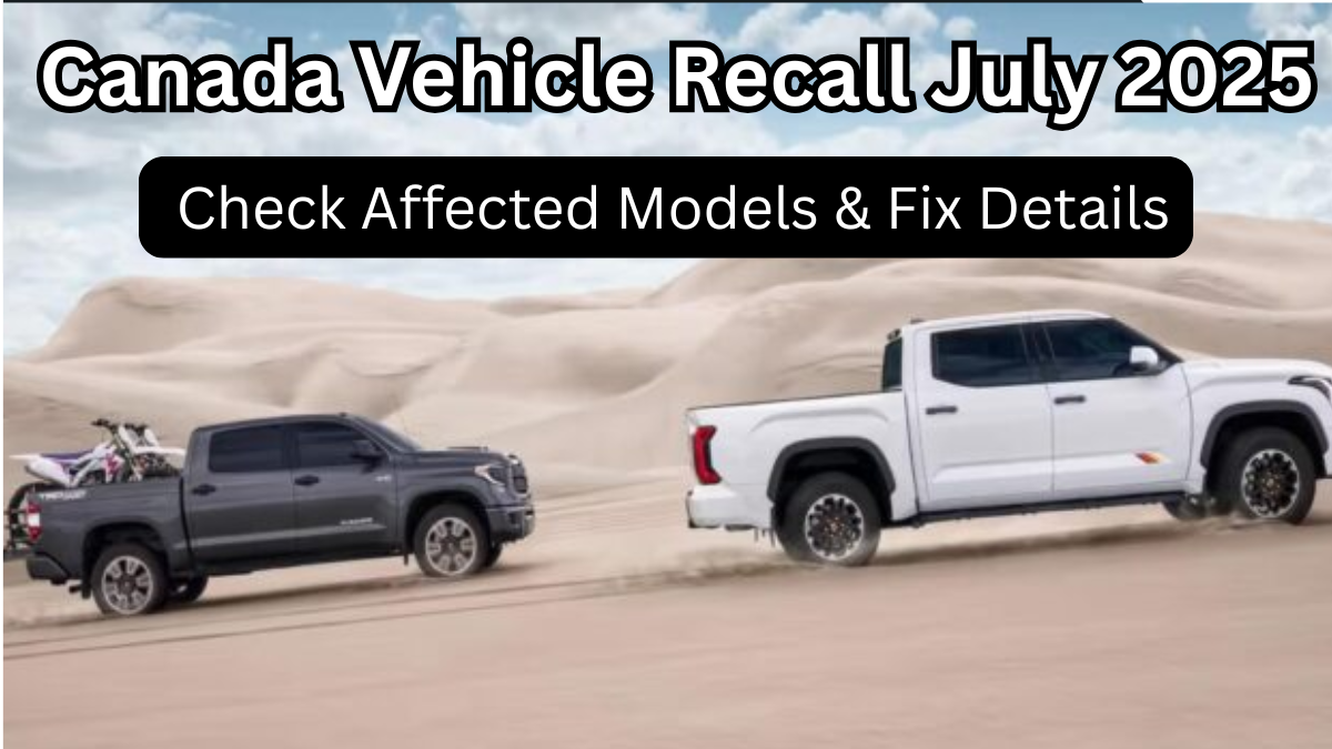 Canada Vehicle Recall July 2025 – Check Affected Models & Fix Details
