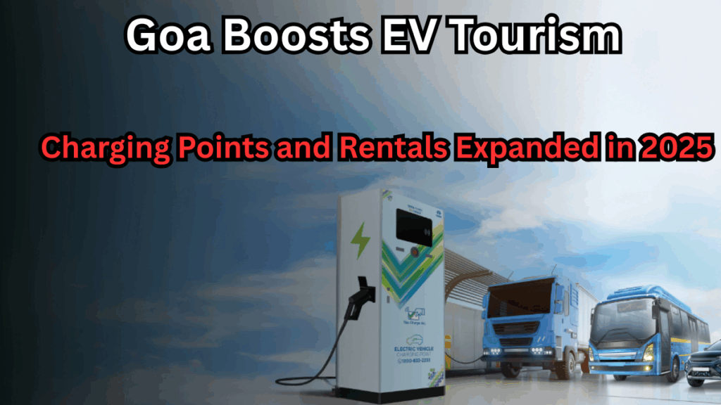 Goa Boosts EV Tourism – Charging Points and Rentals Expanded in 2025