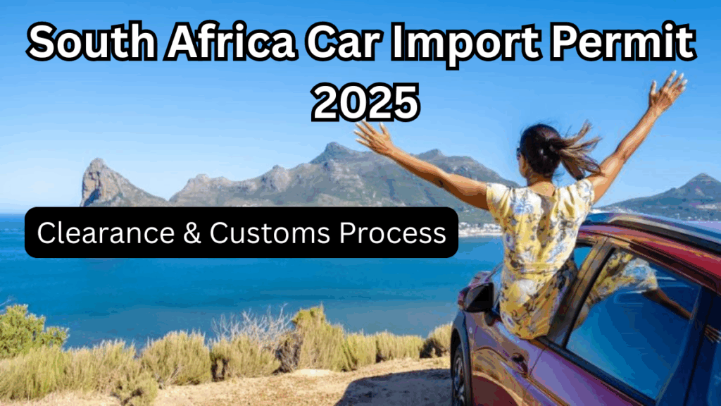South Africa Car Import Permit 2025 – Clearance & Customs Process