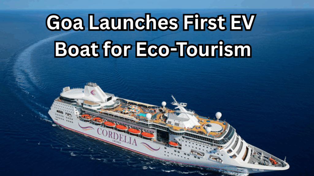 Goa Launches First EV Boat for Eco-Tourism – Routes & Ticket Info