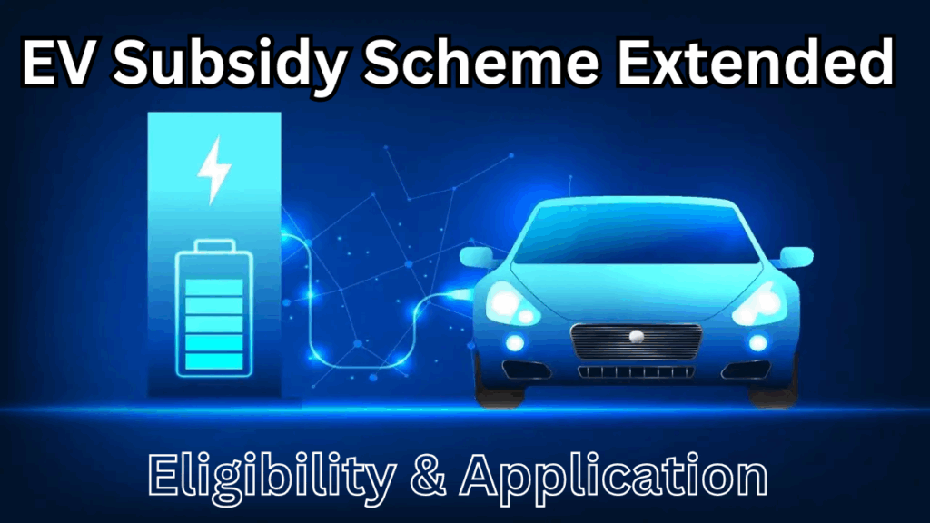 EV Subsidy Scheme Extended for 2025 – Eligibility & Application Guide