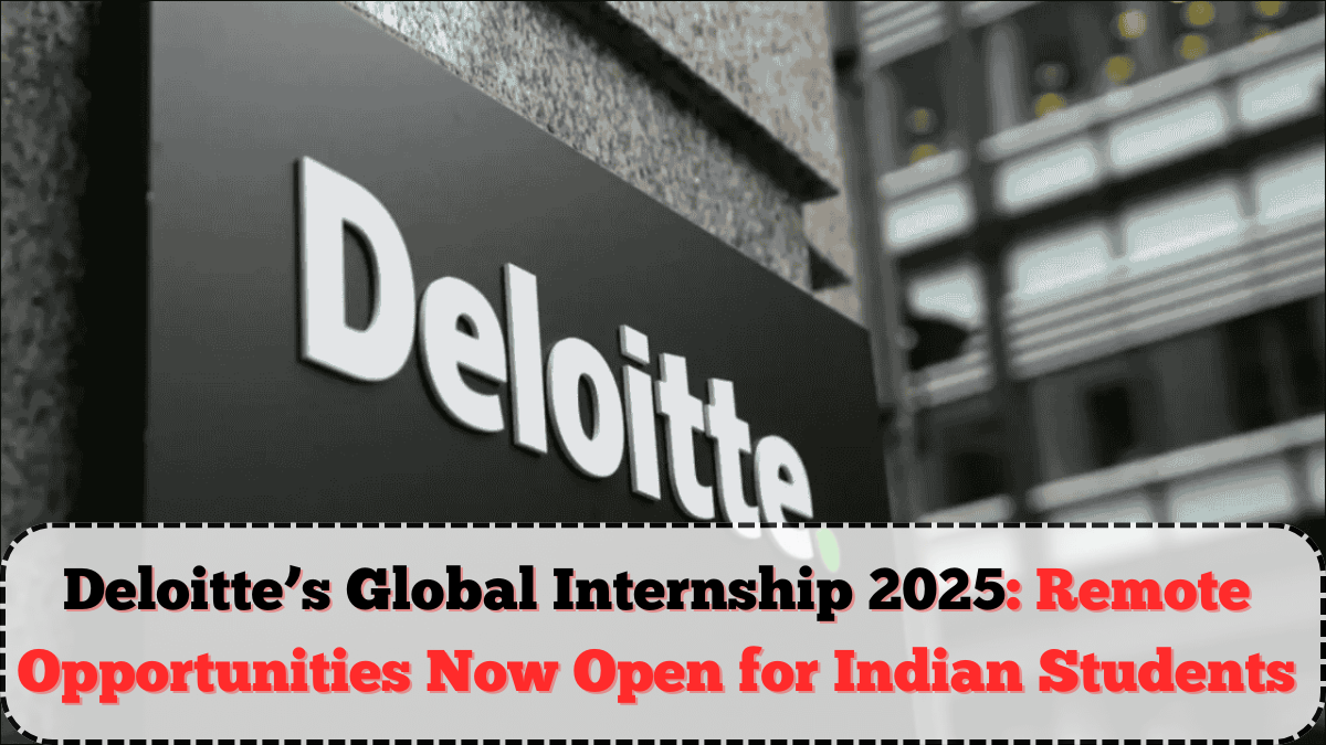 Deloitte’s Global Internship 2025: Remote Opportunities Now Open for Indian Students