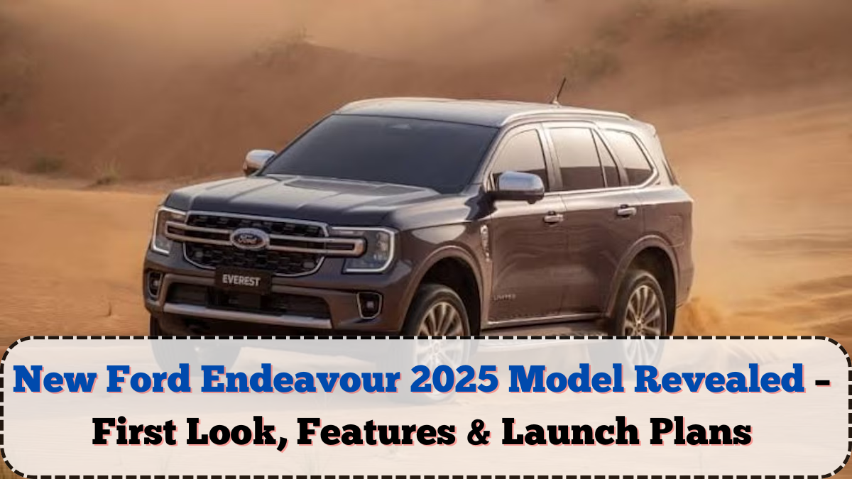 New Ford Endeavour 2025 Model Revealed – First Look, Features & Launch Plans